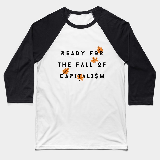 Ready for the Fall of Capitalism Baseball T-Shirt by Sunshine&Revolt